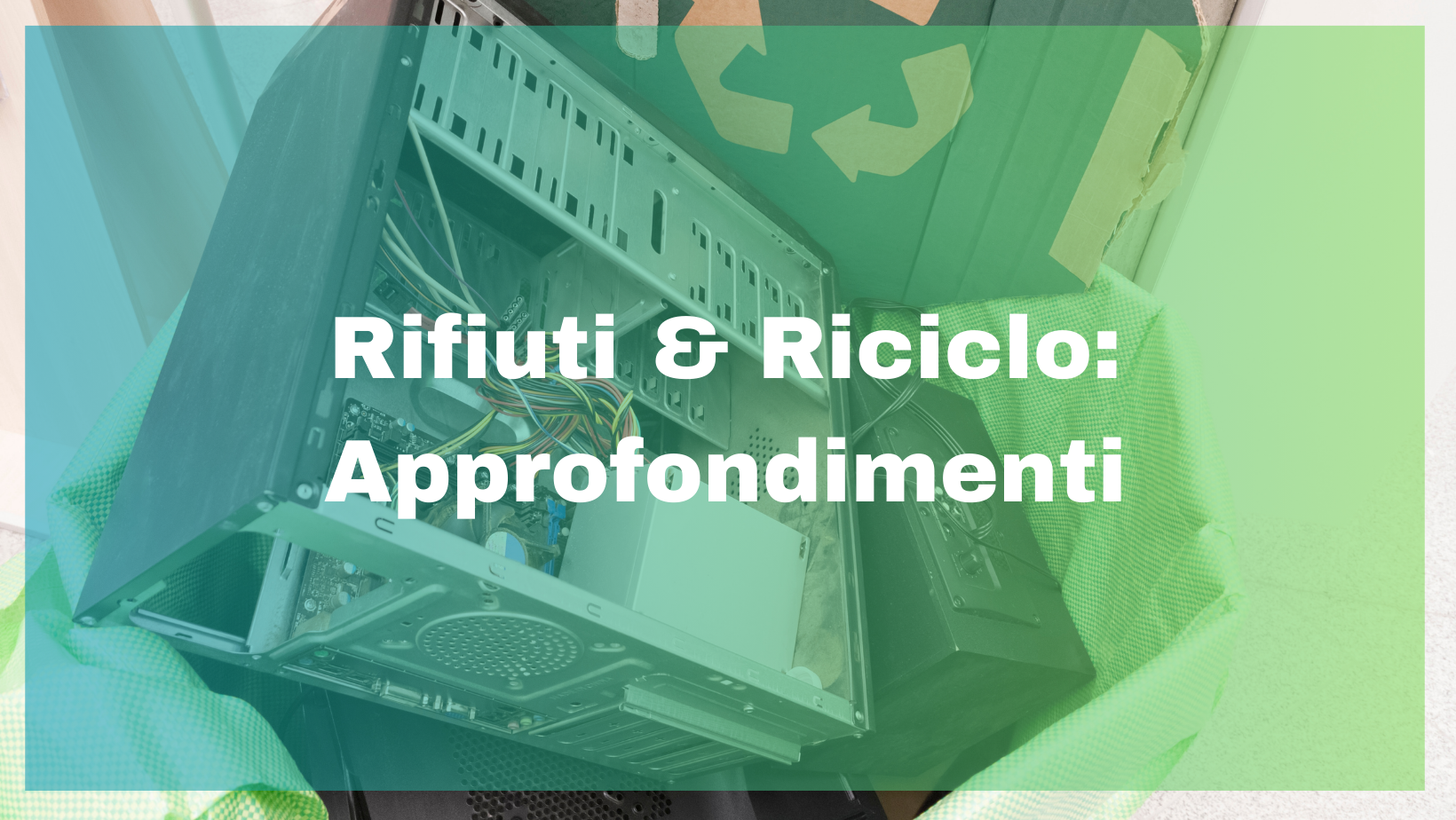 Rifiuti & Riciclo: Approfondimenti di Ambiente & Energia