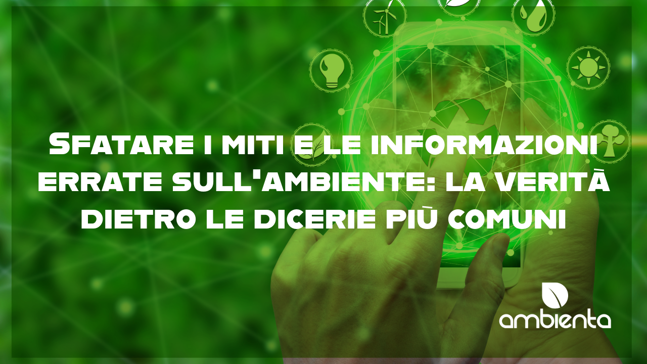 Sfatare i miti e le informazioni errate sull’ambiente
