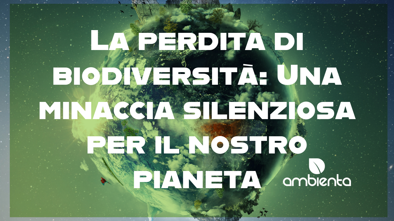 La perdita di biodiversità: Una minaccia silenziosa per il nostro pianeta