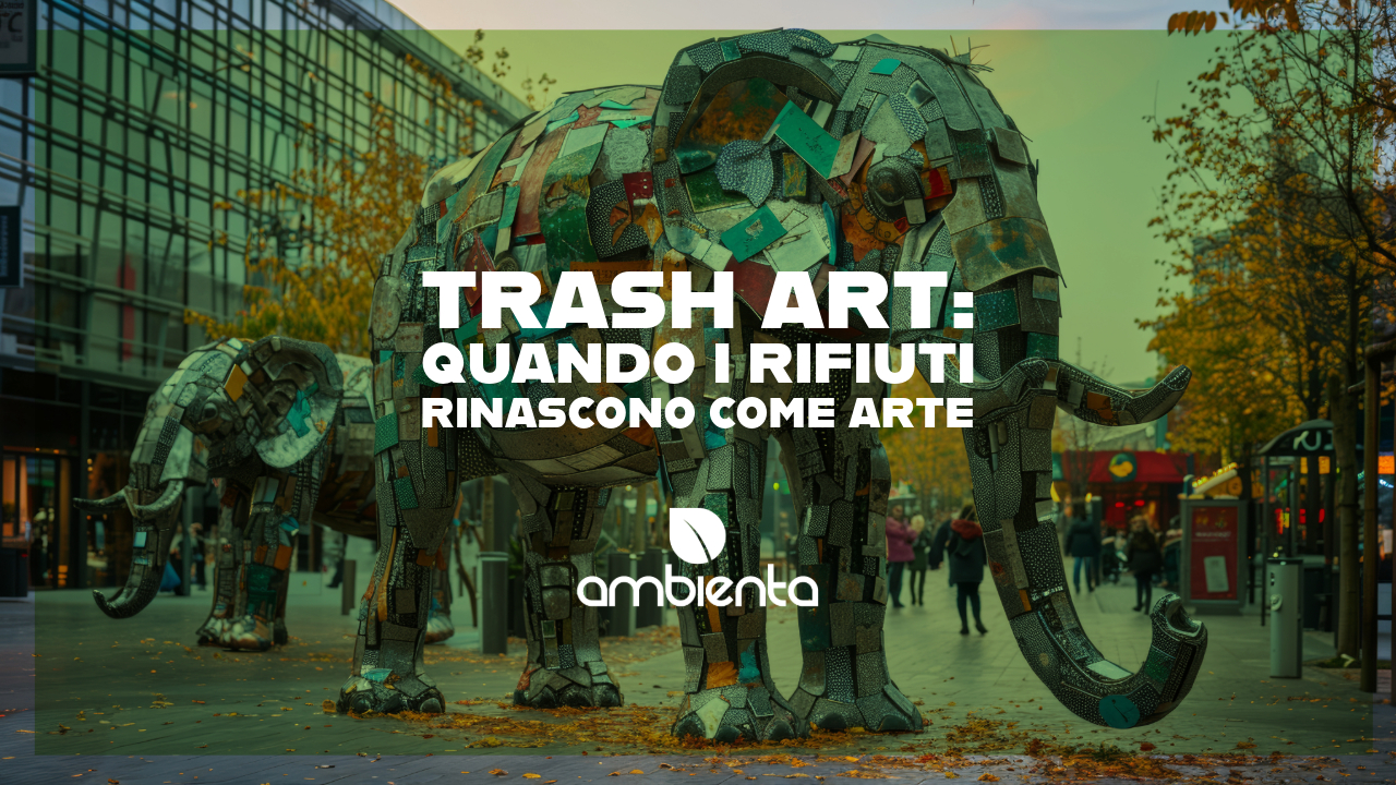 Trash Art: Quando i rifiuti rinascono come arte